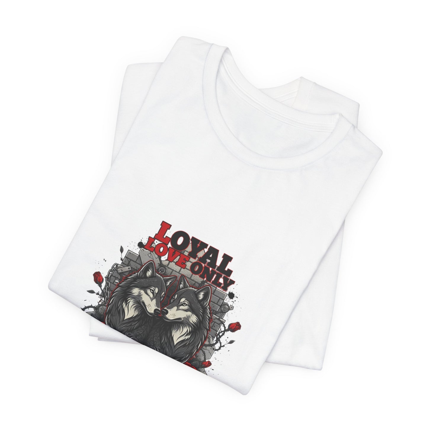 "Loyal Love Only" T-Shirt — Romantic Graphic Tee