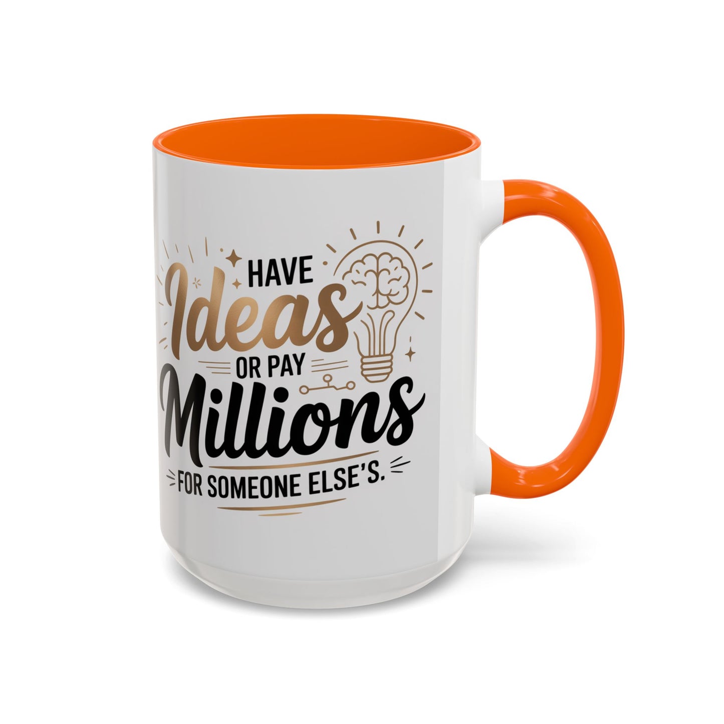 Coffee Mug — "Have Ideas or Pay Millions" Inspirational Entrepreneur Gift (11/15oz)