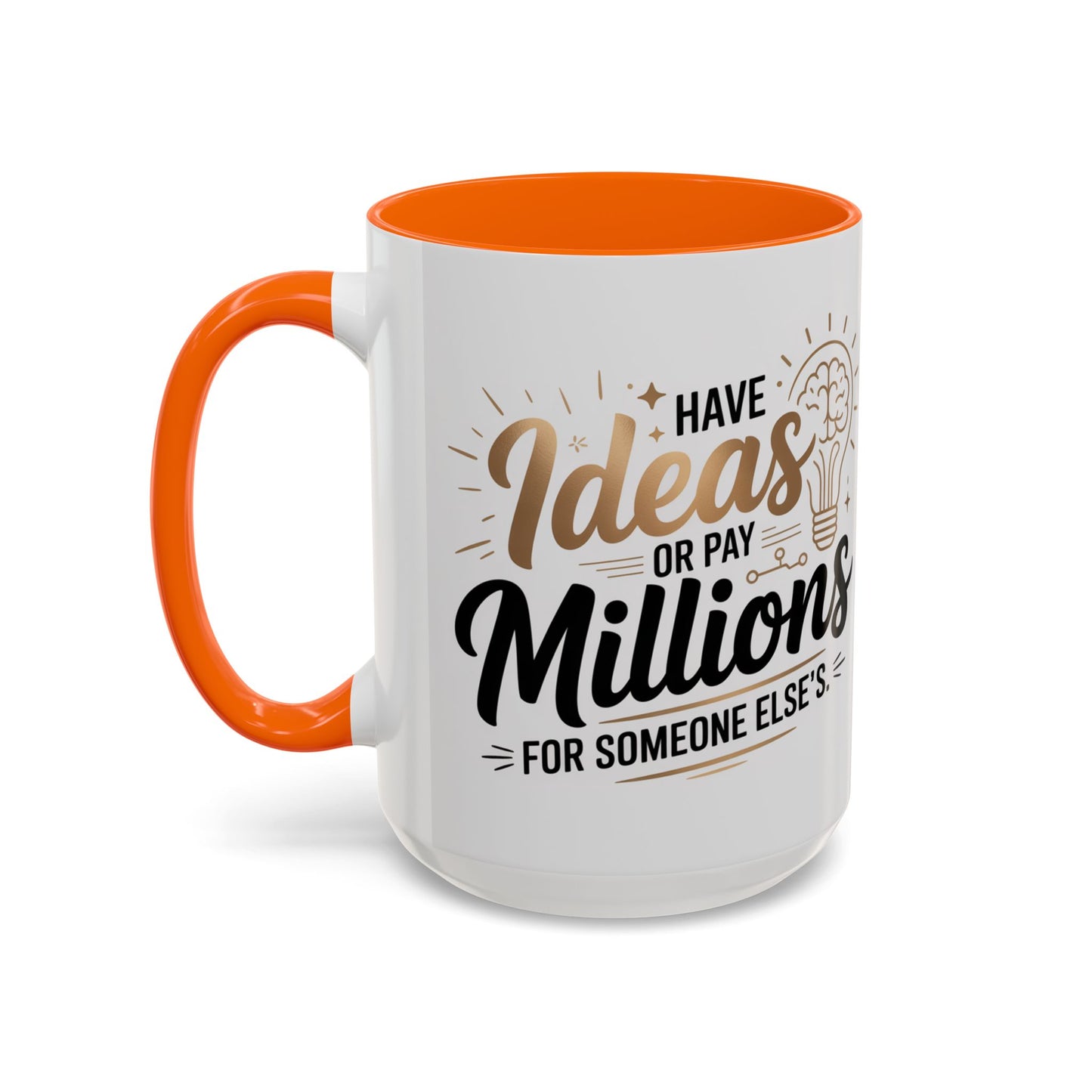 Coffee Mug — "Have Ideas or Pay Millions" Inspirational Entrepreneur Gift (11/15oz)
