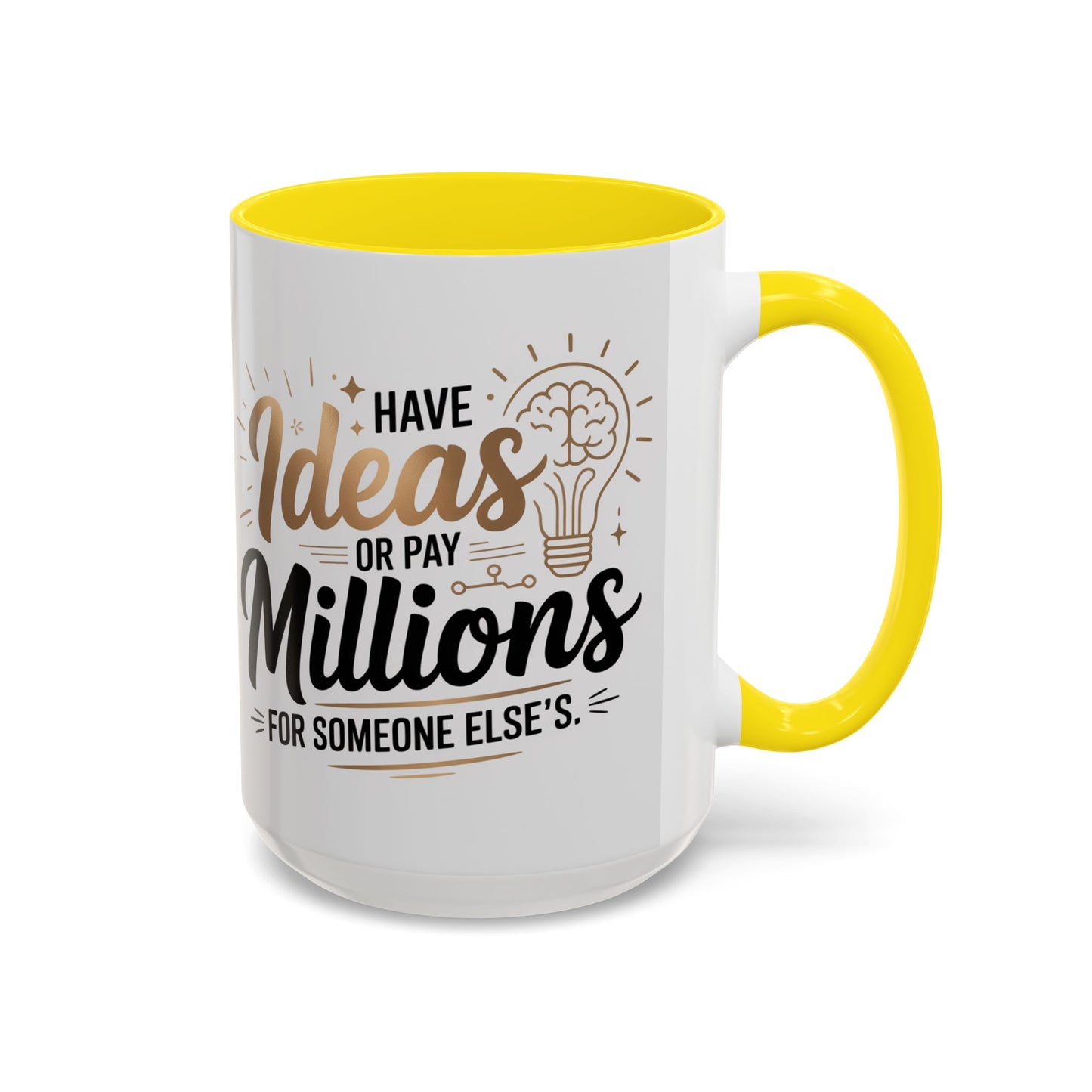 Coffee Mug — "Have Ideas or Pay Millions" Inspirational Entrepreneur Gift (11/15oz)