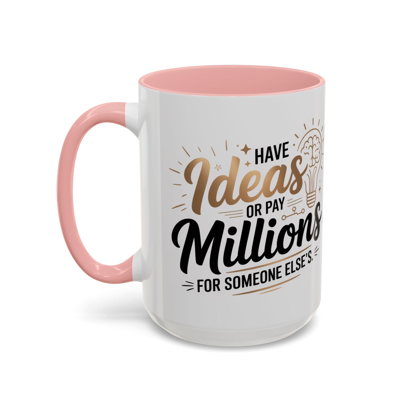 Coffee Mug — "Have Ideas or Pay Millions" Inspirational Entrepreneur Gift (11/15oz)