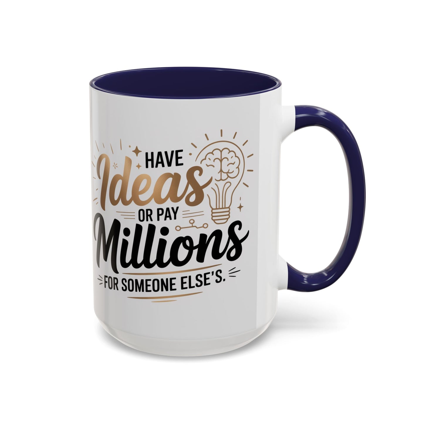 Coffee Mug — "Have Ideas or Pay Millions" Inspirational Entrepreneur Gift (11/15oz)