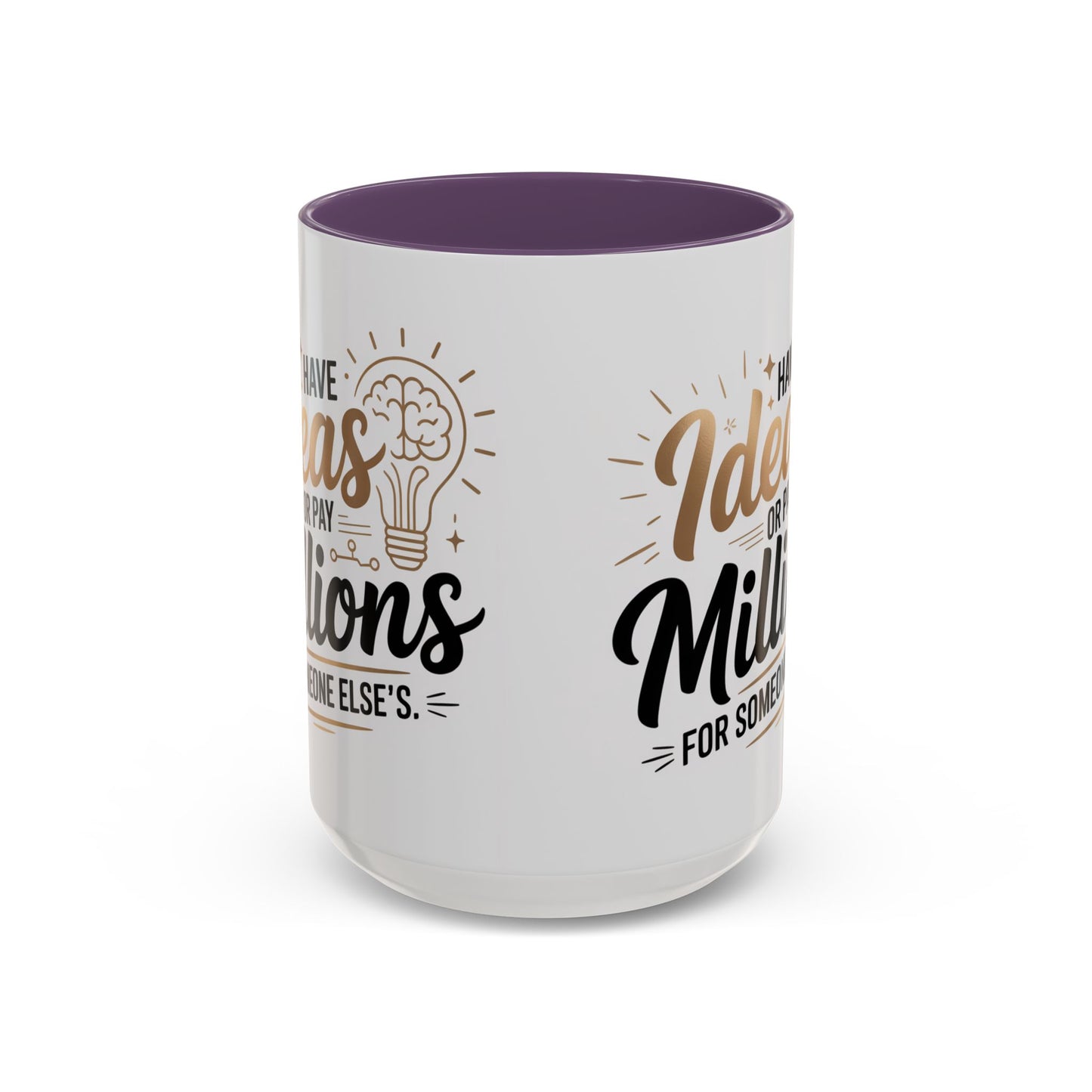 Coffee Mug — "Have Ideas or Pay Millions" Inspirational Entrepreneur Gift (11/15oz)