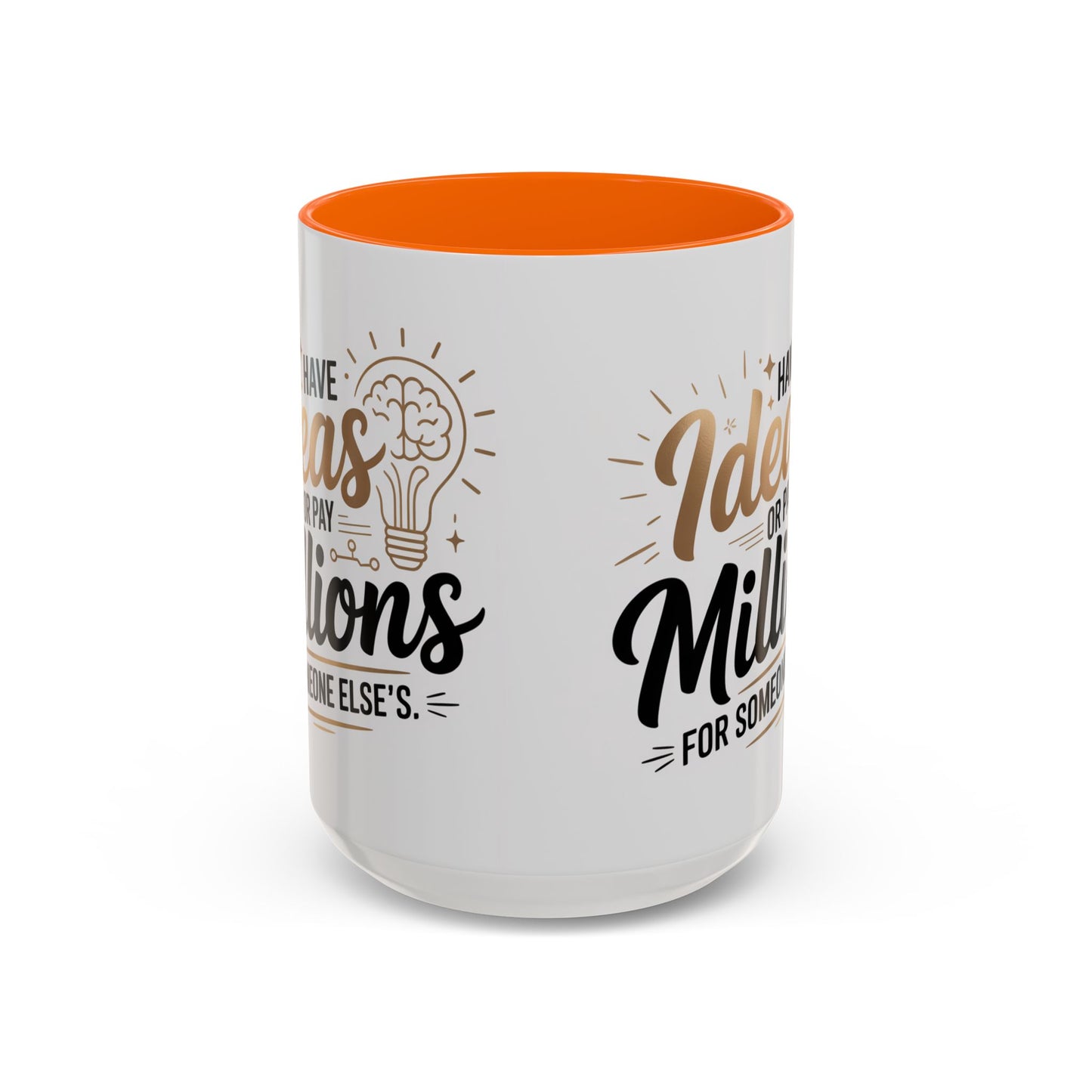 Coffee Mug — "Have Ideas or Pay Millions" Inspirational Entrepreneur Gift (11/15oz)