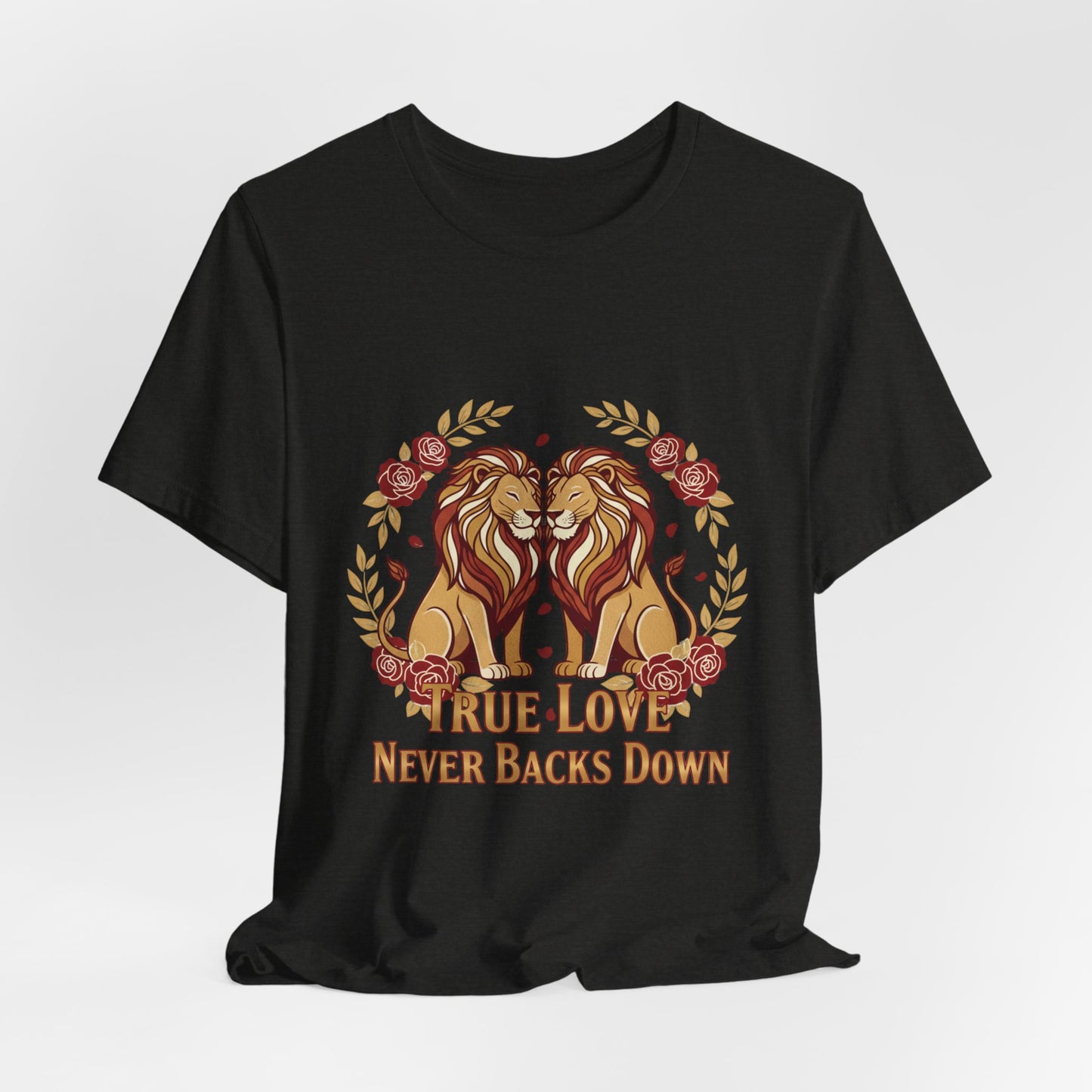 True Love Never Back Down T-Shirt