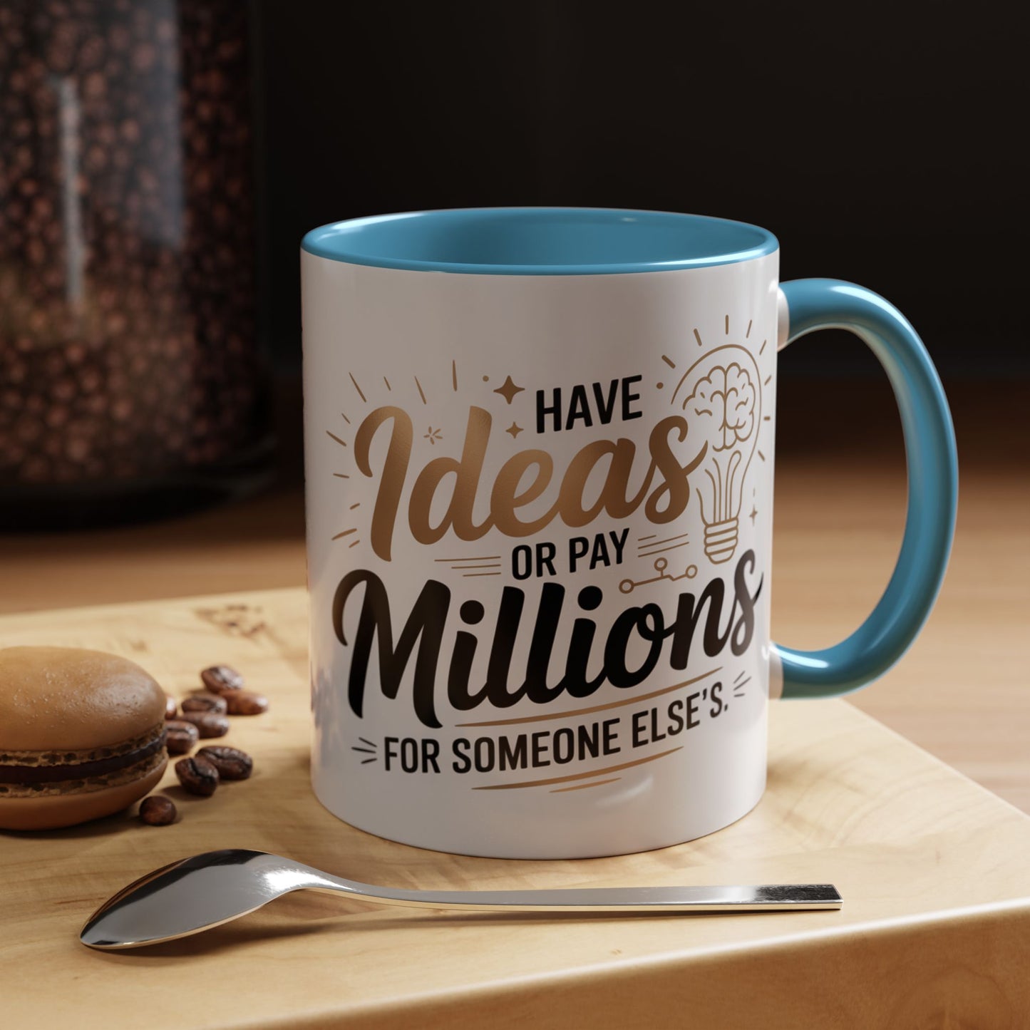 Coffee Mug — "Have Ideas or Pay Millions" Inspirational Entrepreneur Gift (11/15oz)
