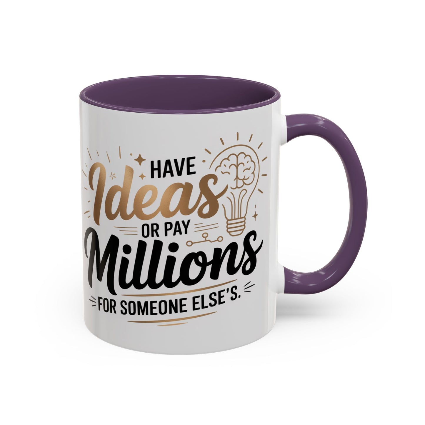 Coffee Mug — "Have Ideas or Pay Millions" Inspirational Entrepreneur Gift (11/15oz)