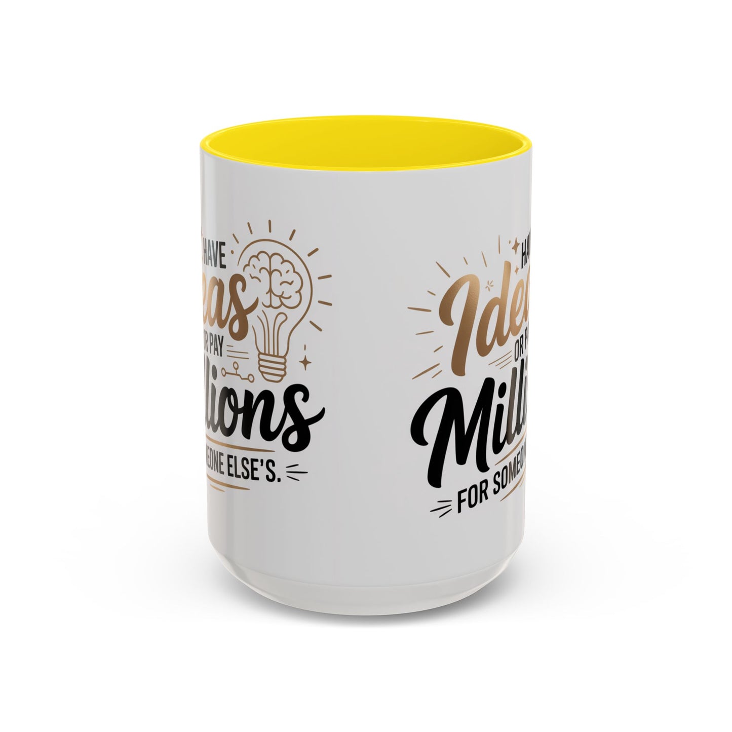 Coffee Mug — "Have Ideas or Pay Millions" Inspirational Entrepreneur Gift (11/15oz)