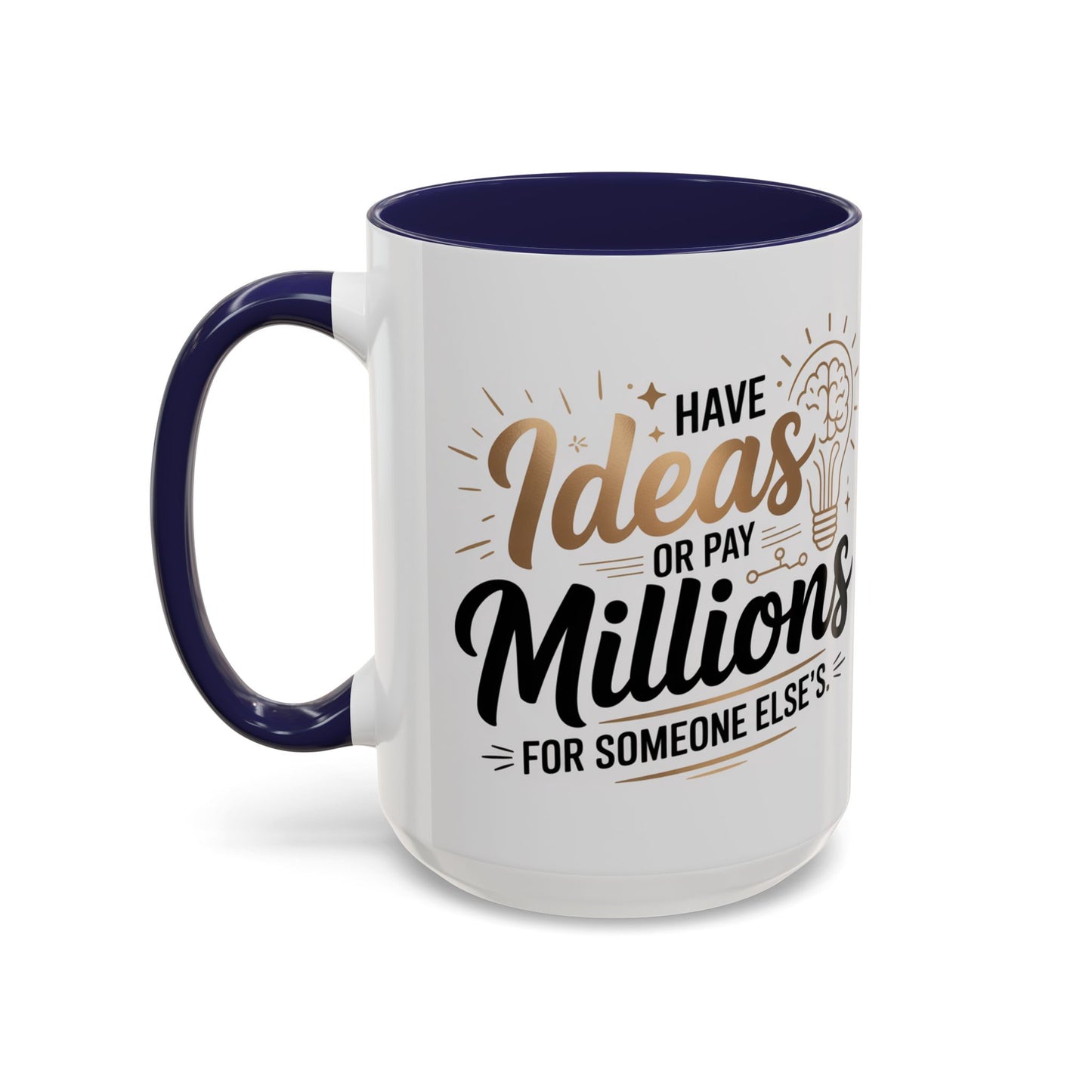 Coffee Mug — "Have Ideas or Pay Millions" Inspirational Entrepreneur Gift (11/15oz)