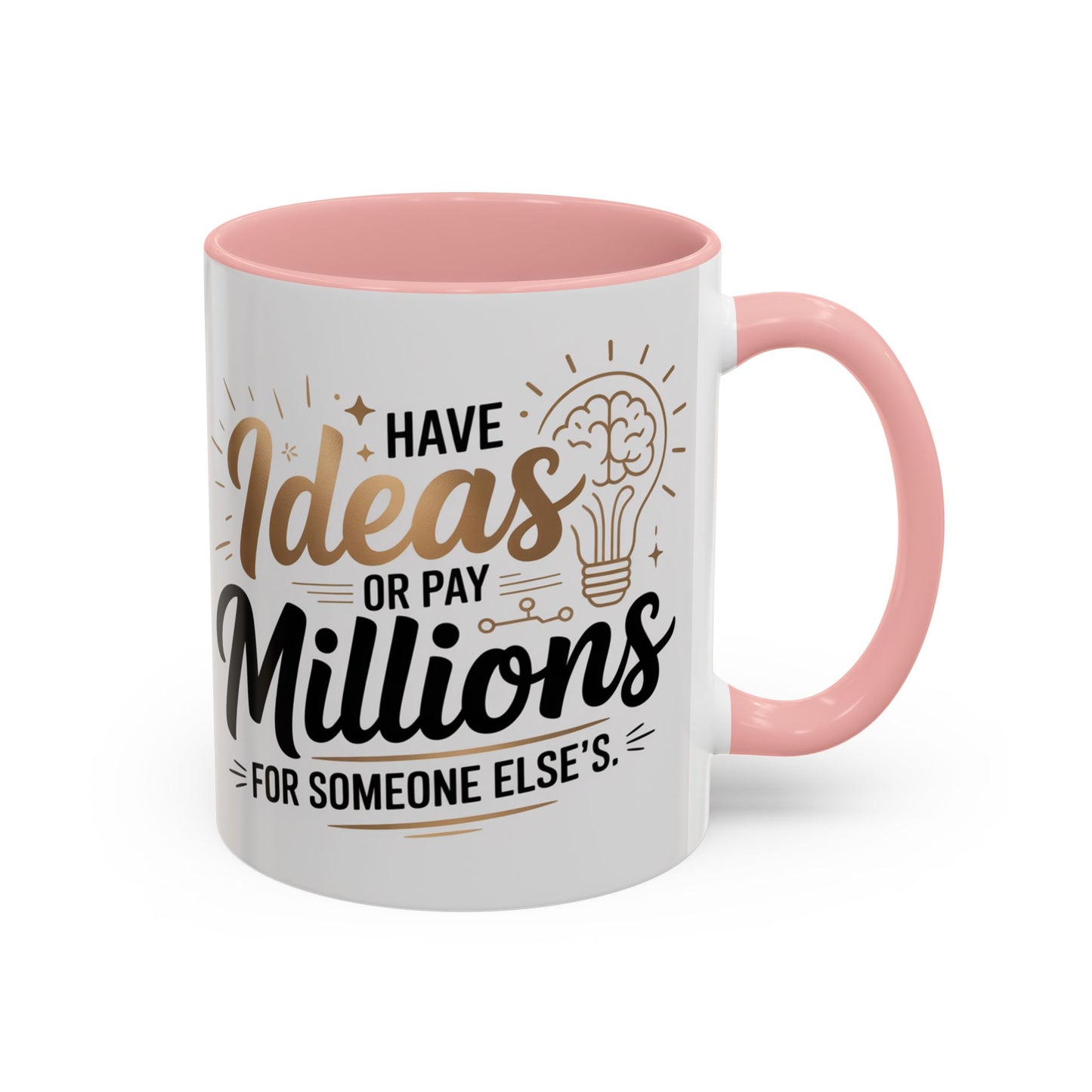 Coffee Mug — "Have Ideas or Pay Millions" Inspirational Entrepreneur Gift (11/15oz)