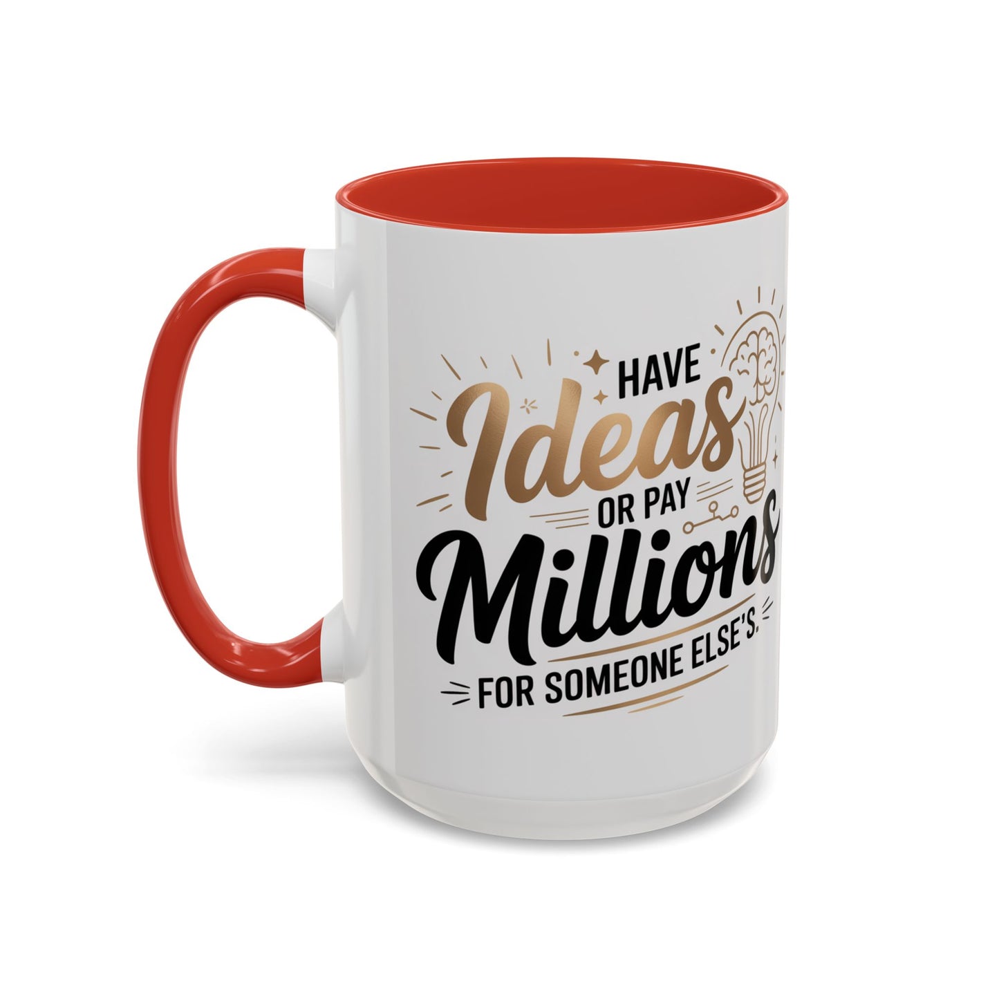 Coffee Mug — "Have Ideas or Pay Millions" Inspirational Entrepreneur Gift (11/15oz)