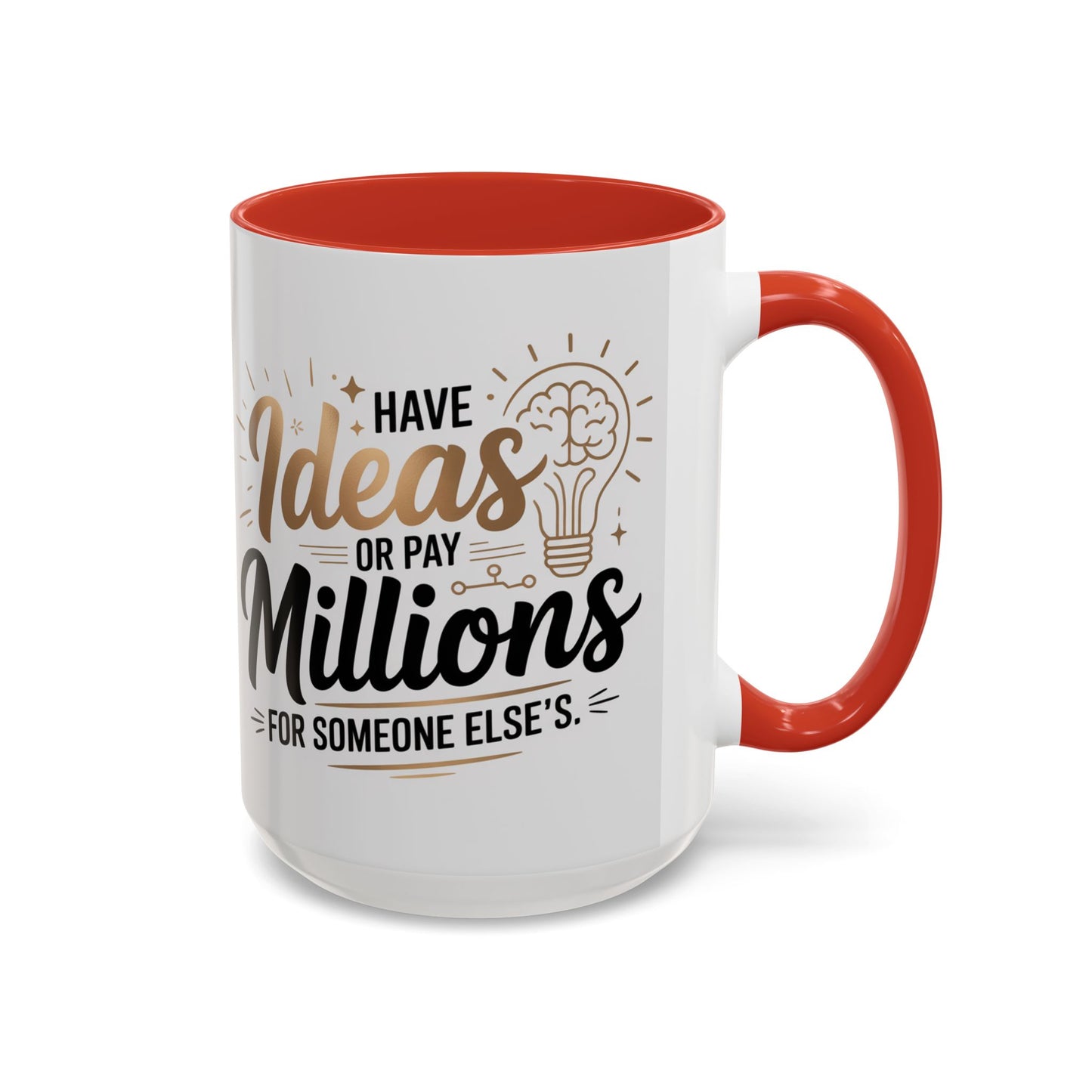 Coffee Mug — "Have Ideas or Pay Millions" Inspirational Entrepreneur Gift (11/15oz)