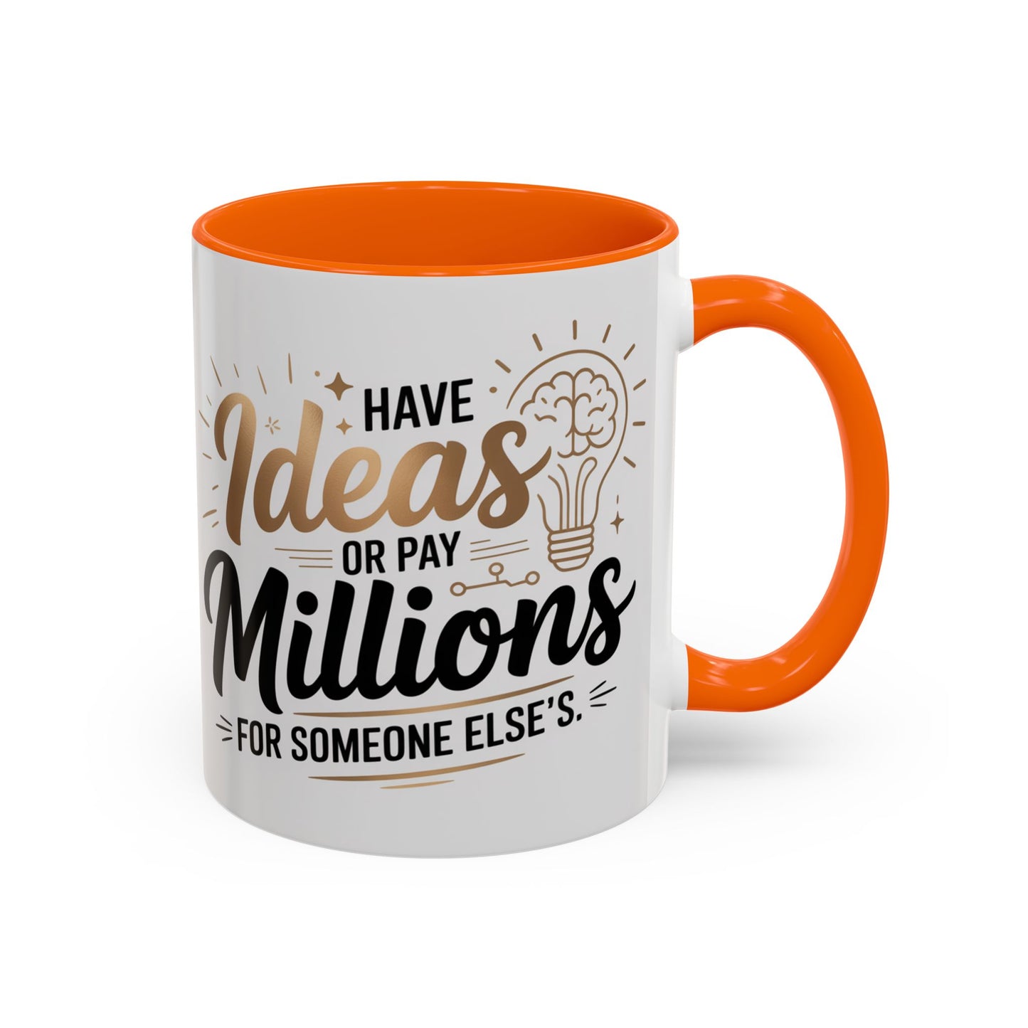 Coffee Mug — "Have Ideas or Pay Millions" Inspirational Entrepreneur Gift (11/15oz)