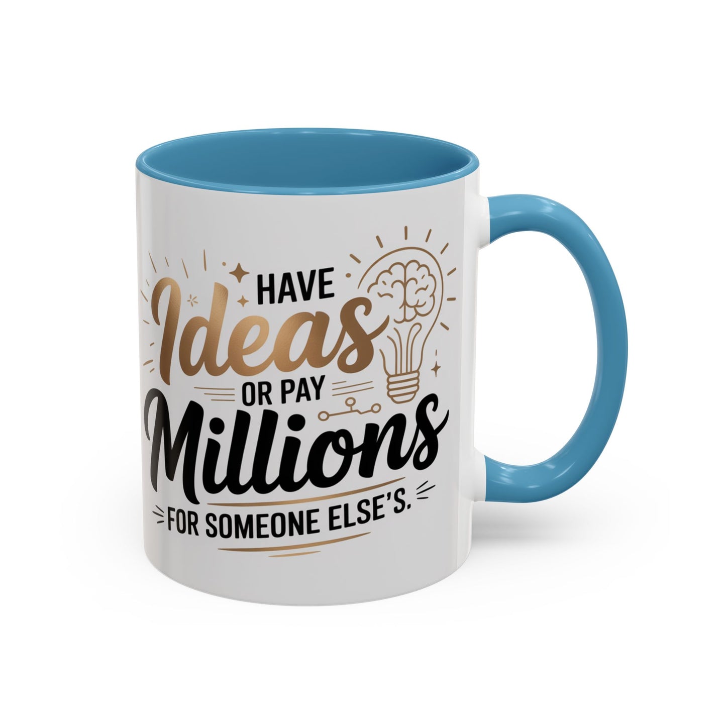 Coffee Mug — "Have Ideas or Pay Millions" Inspirational Entrepreneur Gift (11/15oz)