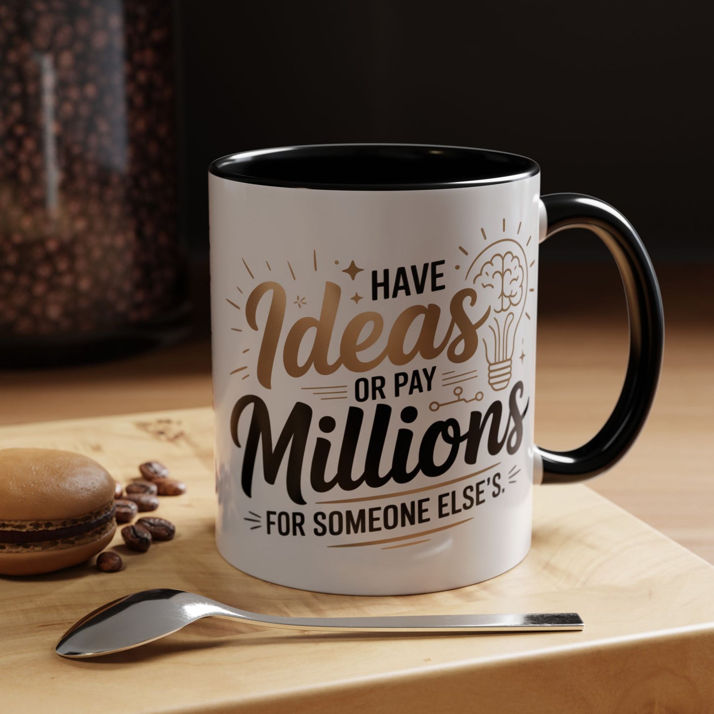 Coffee Mug — "Have Ideas or Pay Millions" Inspirational Entrepreneur Gift (11/15oz)
