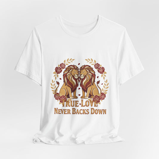 True Love Never Back Down T-Shirt