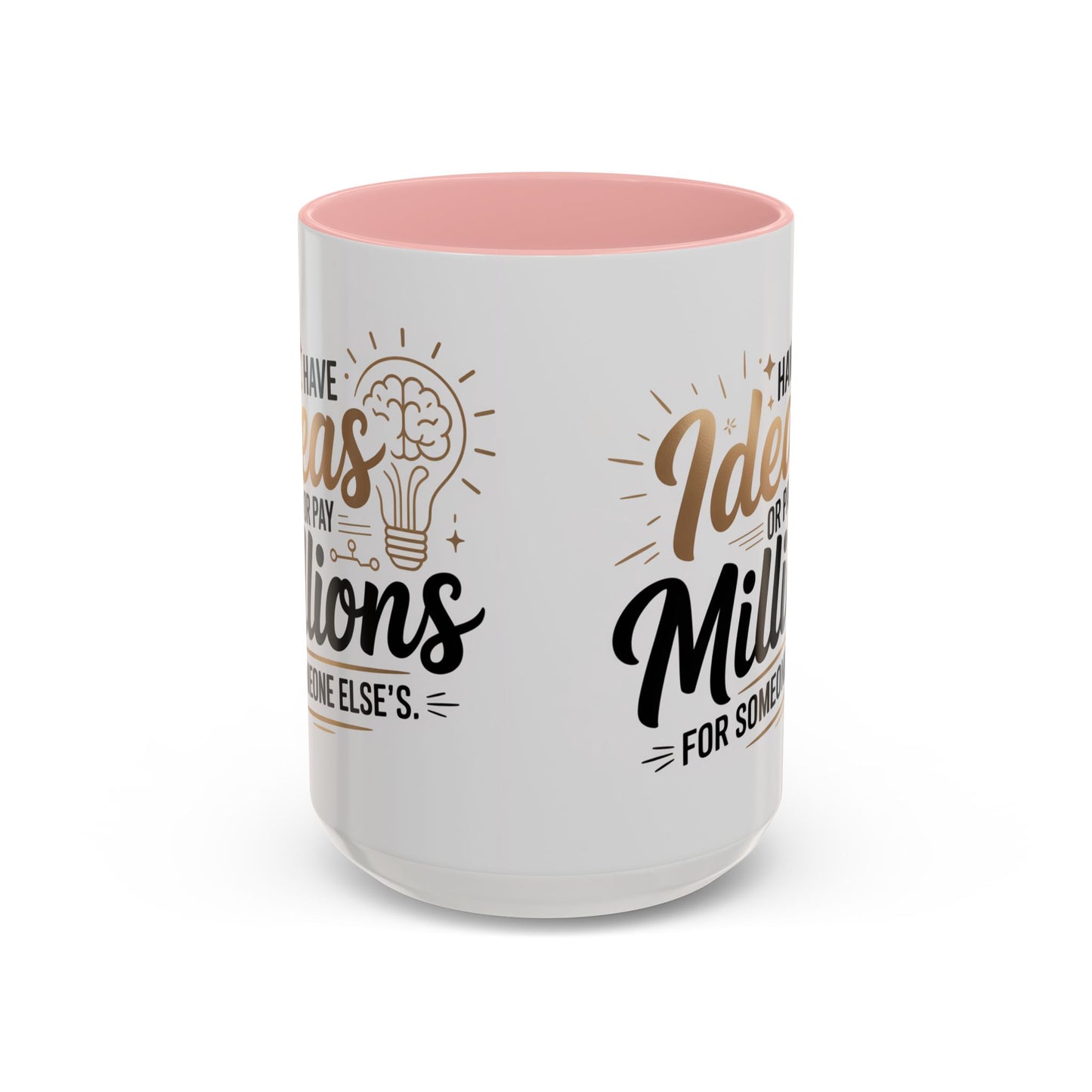 Coffee Mug — "Have Ideas or Pay Millions" Inspirational Entrepreneur Gift (11/15oz)