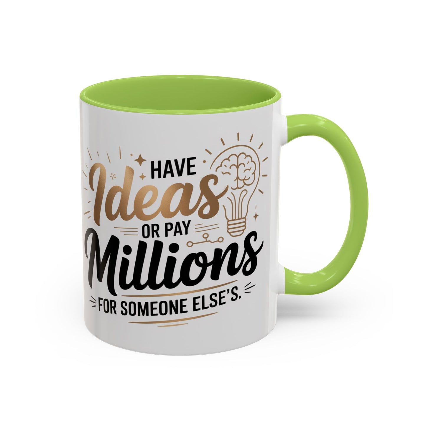 Coffee Mug — "Have Ideas or Pay Millions" Inspirational Entrepreneur Gift (11/15oz)
