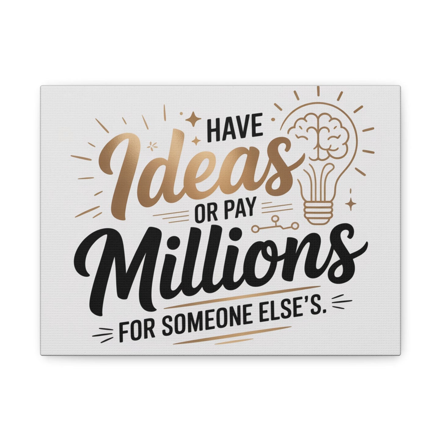 Canvas Wall Art — "Have Ideas or Pay Millions for Someone Else's" Motivational Quote