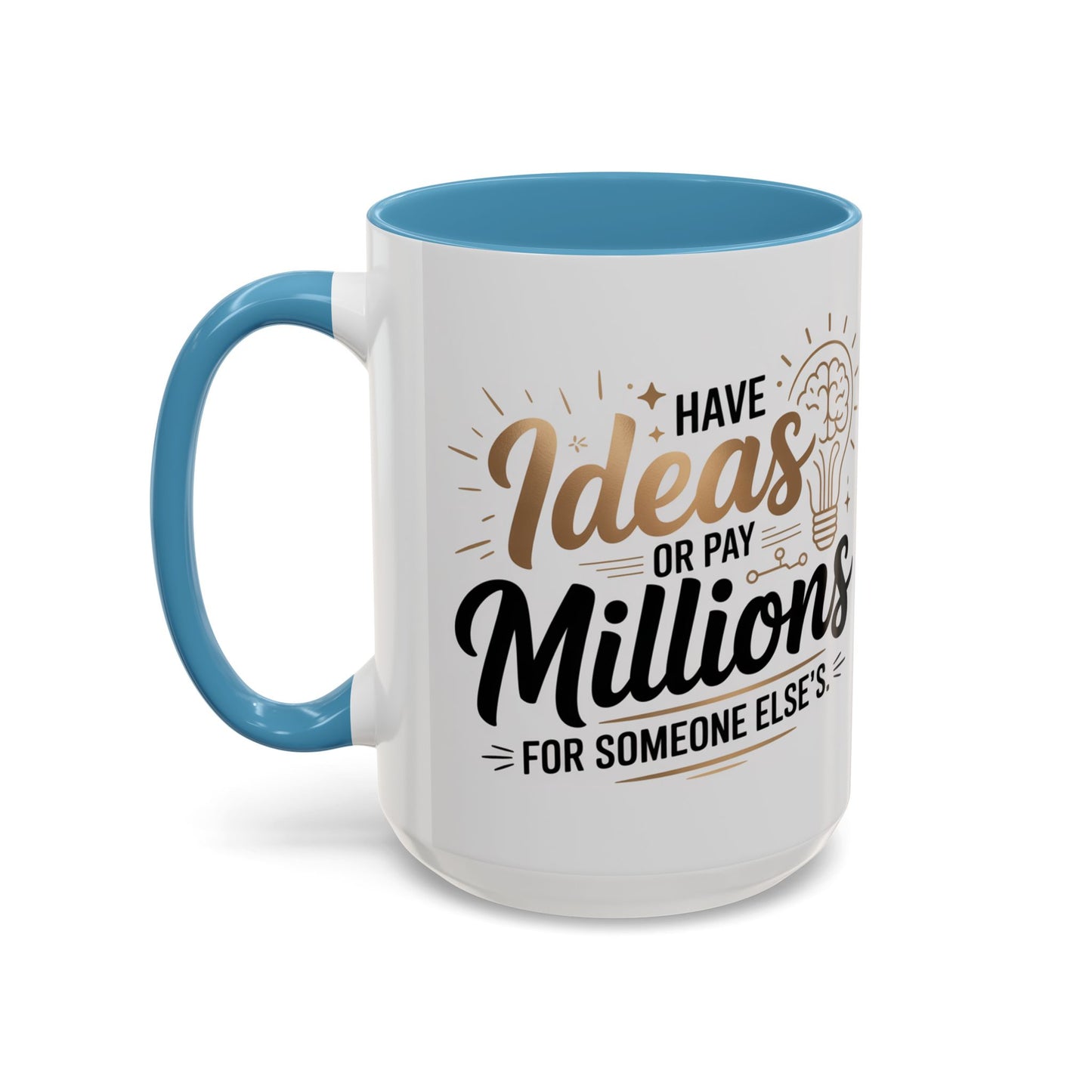 Coffee Mug — "Have Ideas or Pay Millions" Inspirational Entrepreneur Gift (11/15oz)