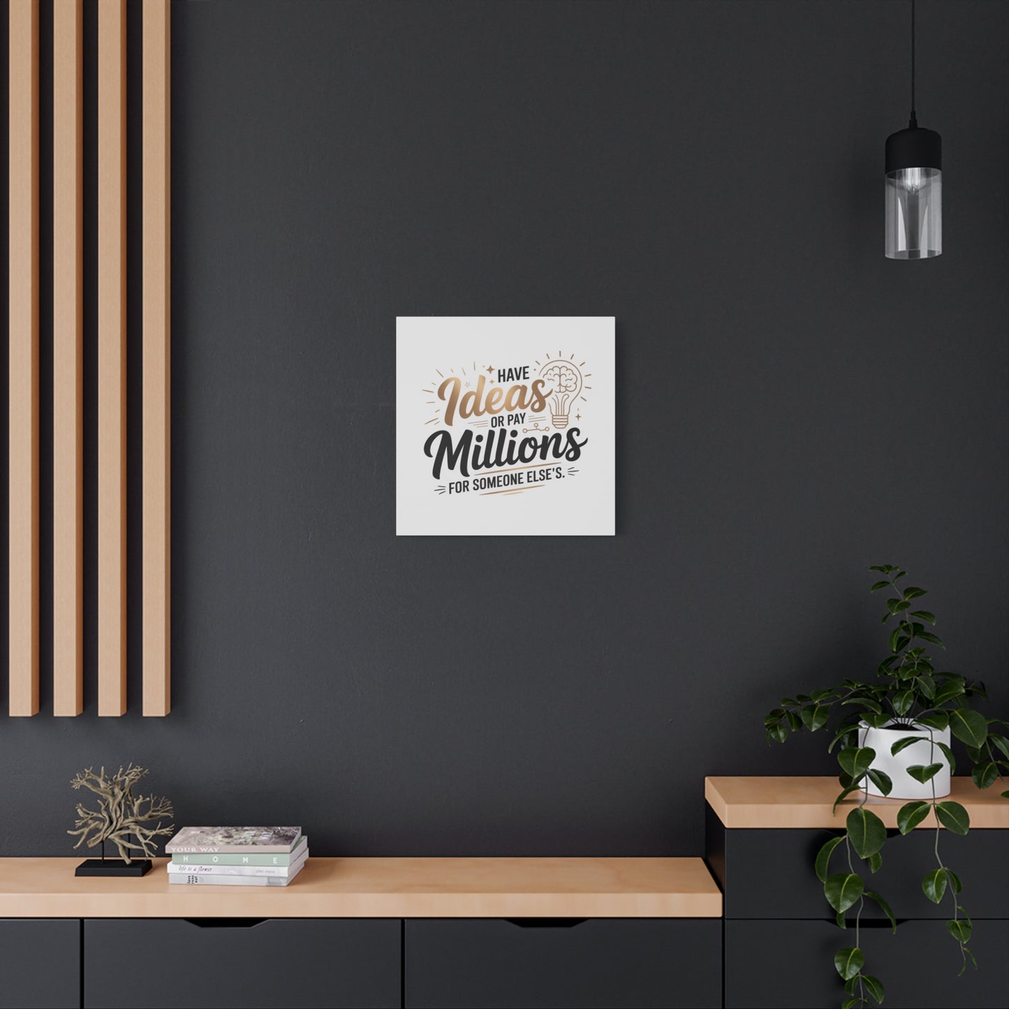 Canvas Wall Art — "Have Ideas or Pay Millions for Someone Else's" Motivational Quote