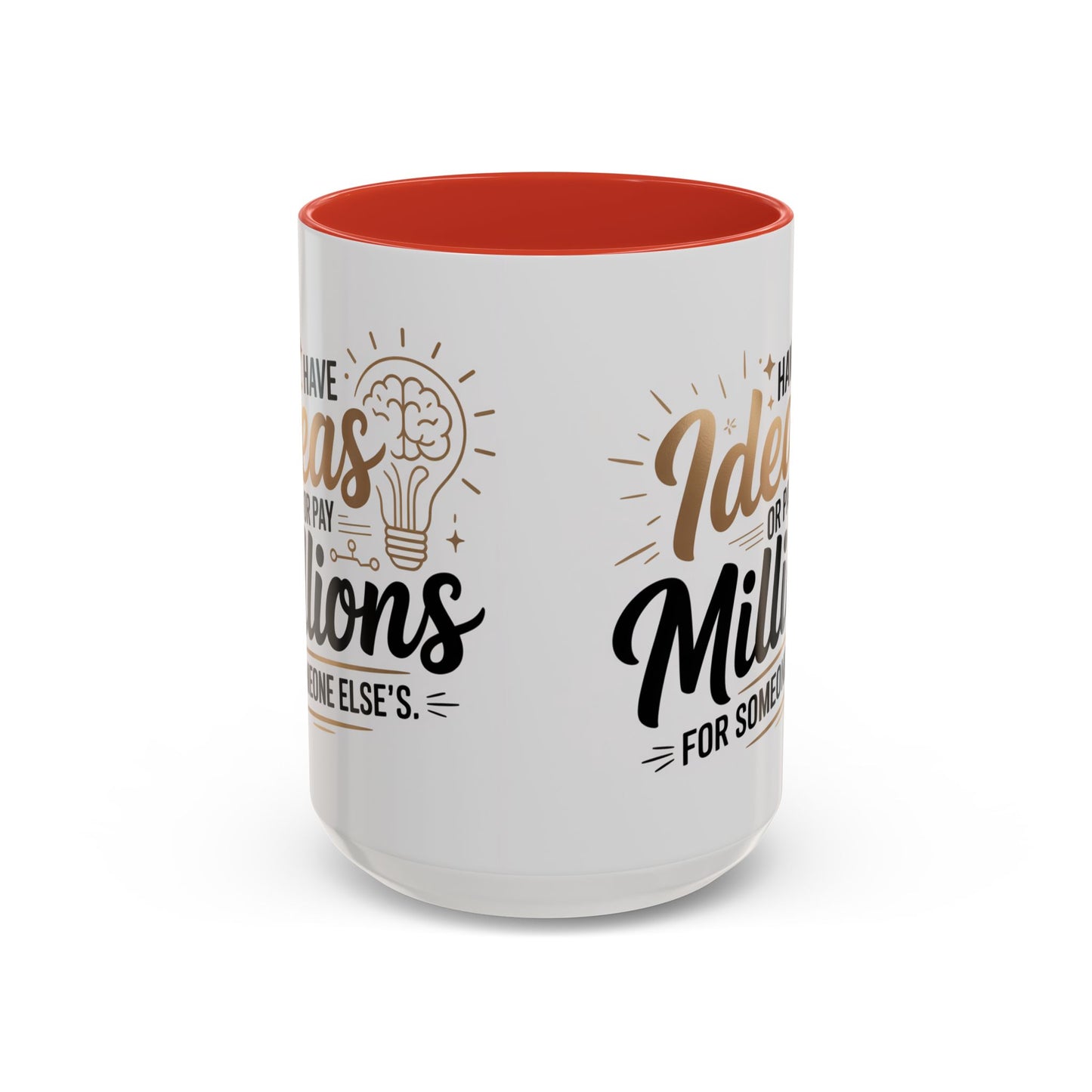 Coffee Mug — "Have Ideas or Pay Millions" Inspirational Entrepreneur Gift (11/15oz)