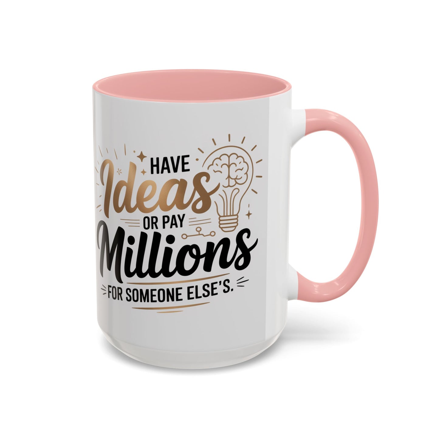 Coffee Mug — "Have Ideas or Pay Millions" Inspirational Entrepreneur Gift (11/15oz)