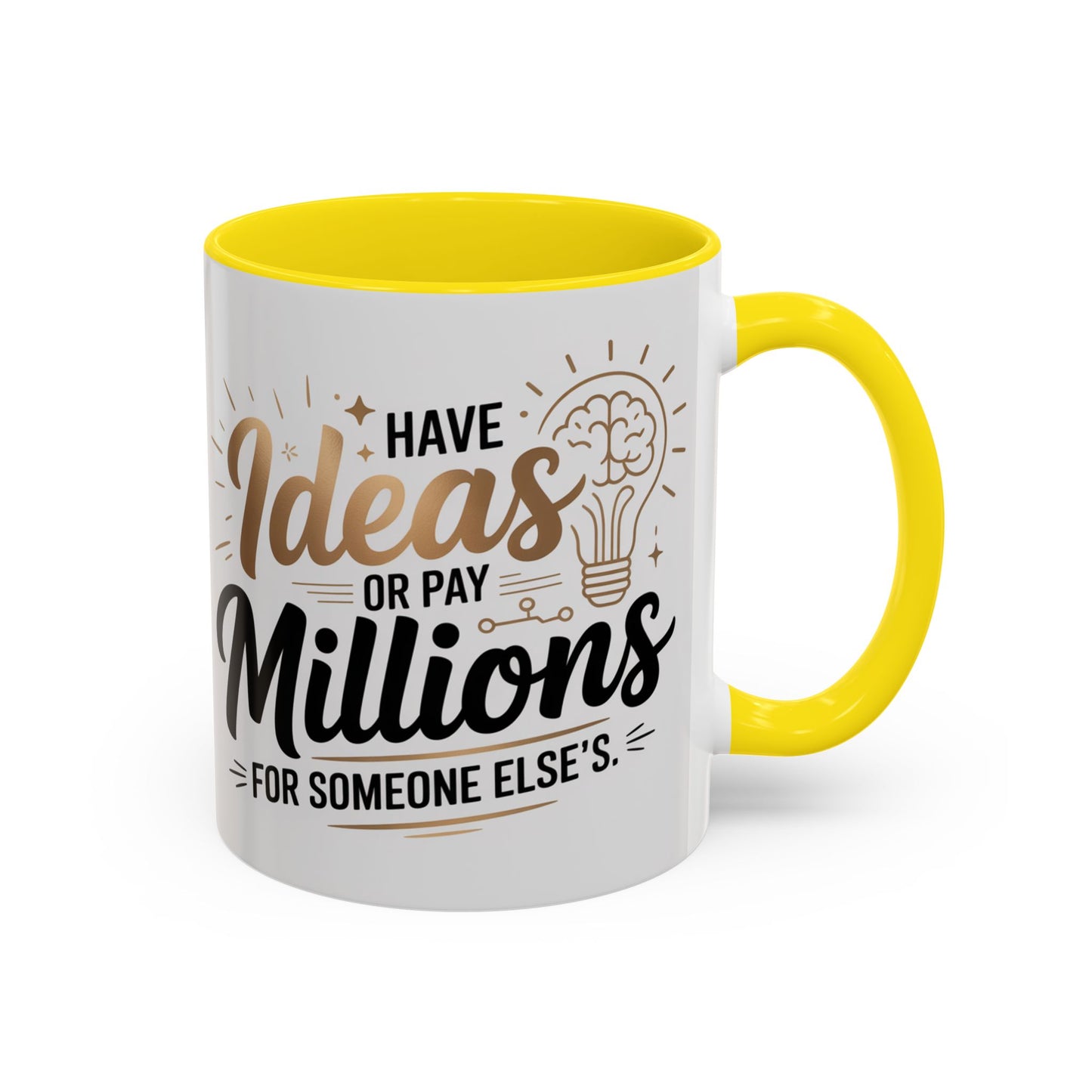Coffee Mug — "Have Ideas or Pay Millions" Inspirational Entrepreneur Gift (11/15oz)