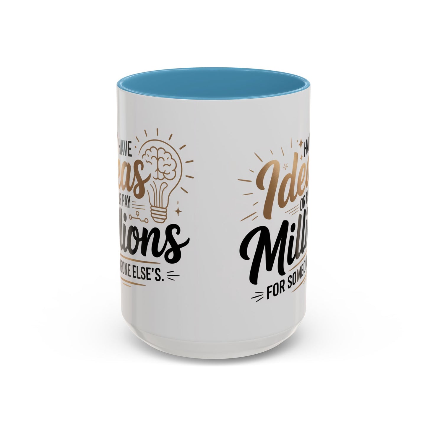 Coffee Mug — "Have Ideas or Pay Millions" Inspirational Entrepreneur Gift (11/15oz)