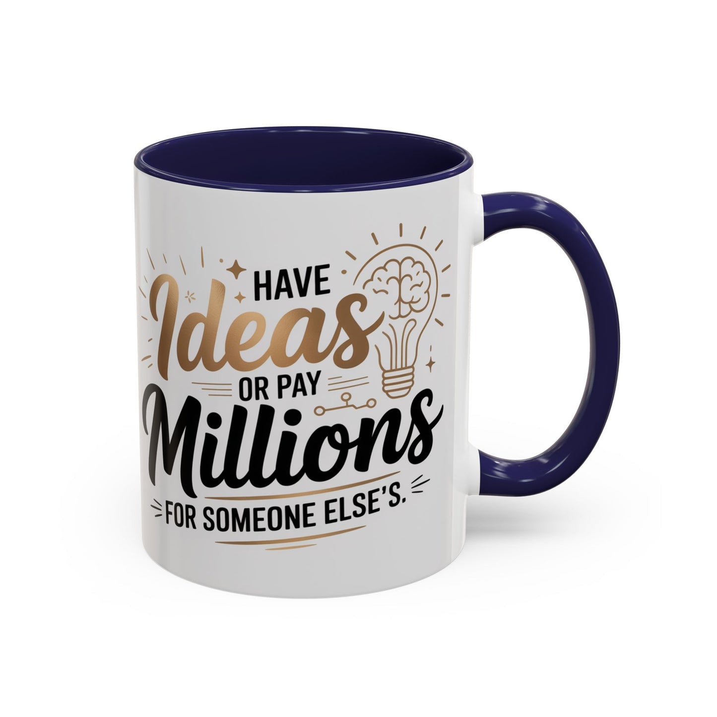 Coffee Mug — "Have Ideas or Pay Millions" Inspirational Entrepreneur Gift (11/15oz)