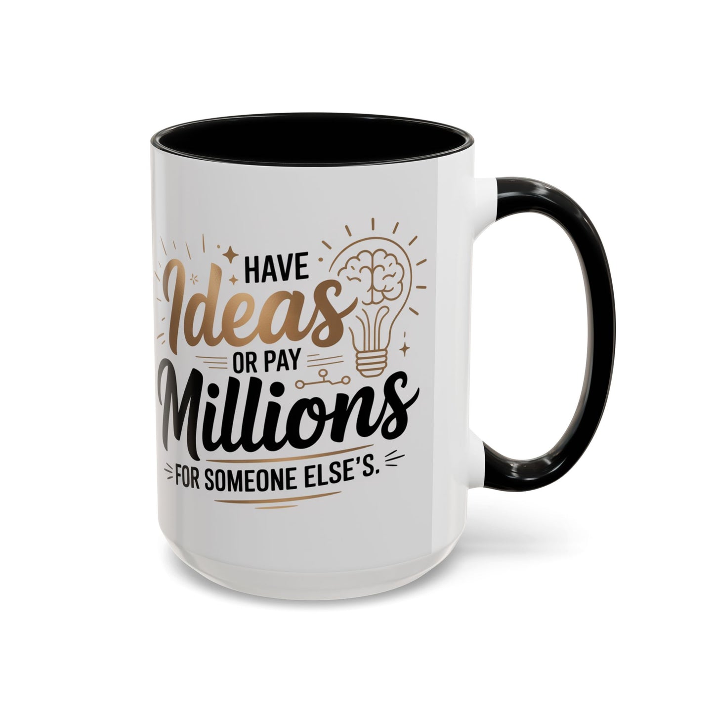 Coffee Mug — "Have Ideas or Pay Millions" Inspirational Entrepreneur Gift (11/15oz)