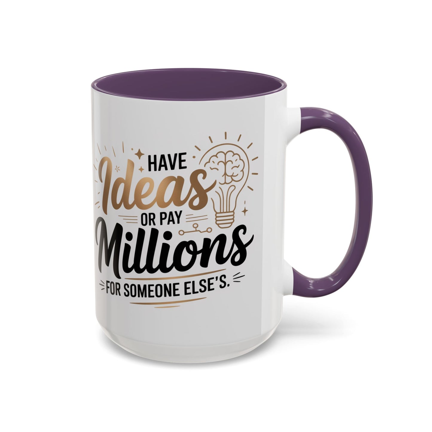 Coffee Mug — "Have Ideas or Pay Millions" Inspirational Entrepreneur Gift (11/15oz)