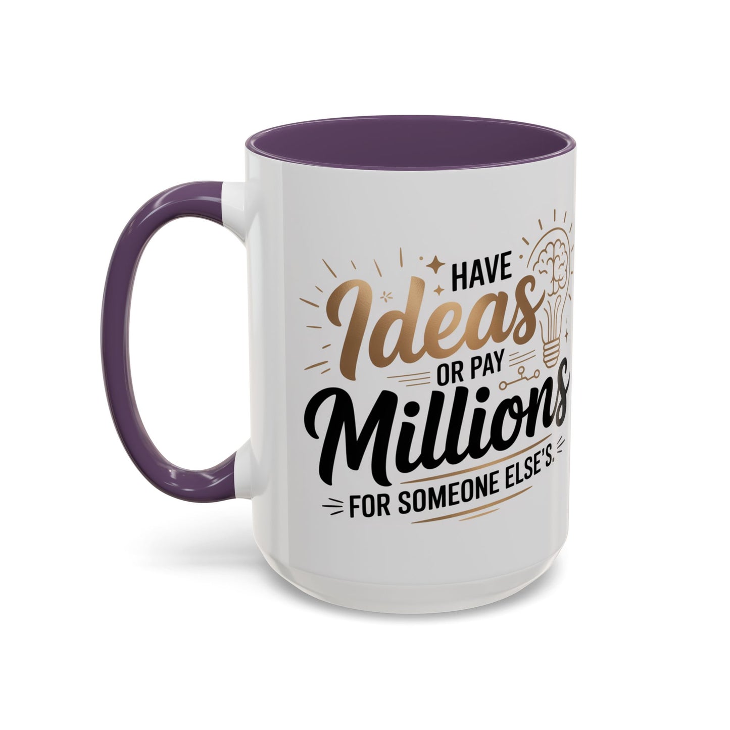 Coffee Mug — "Have Ideas or Pay Millions" Inspirational Entrepreneur Gift (11/15oz)