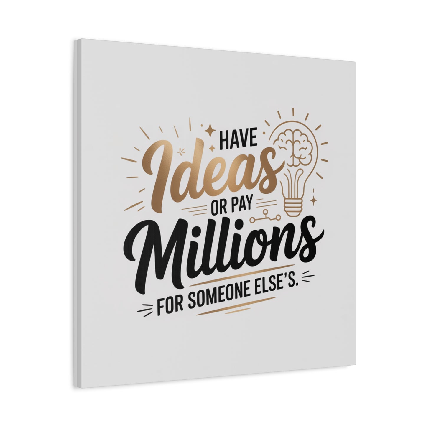 Canvas Wall Art — "Have Ideas or Pay Millions for Someone Else's" Motivational Quote