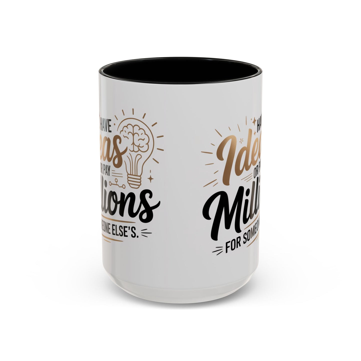 Coffee Mug — "Have Ideas or Pay Millions" Inspirational Entrepreneur Gift (11/15oz)