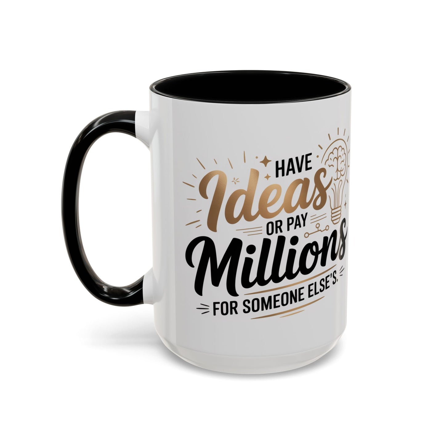 Coffee Mug — "Have Ideas or Pay Millions" Inspirational Entrepreneur Gift (11/15oz)