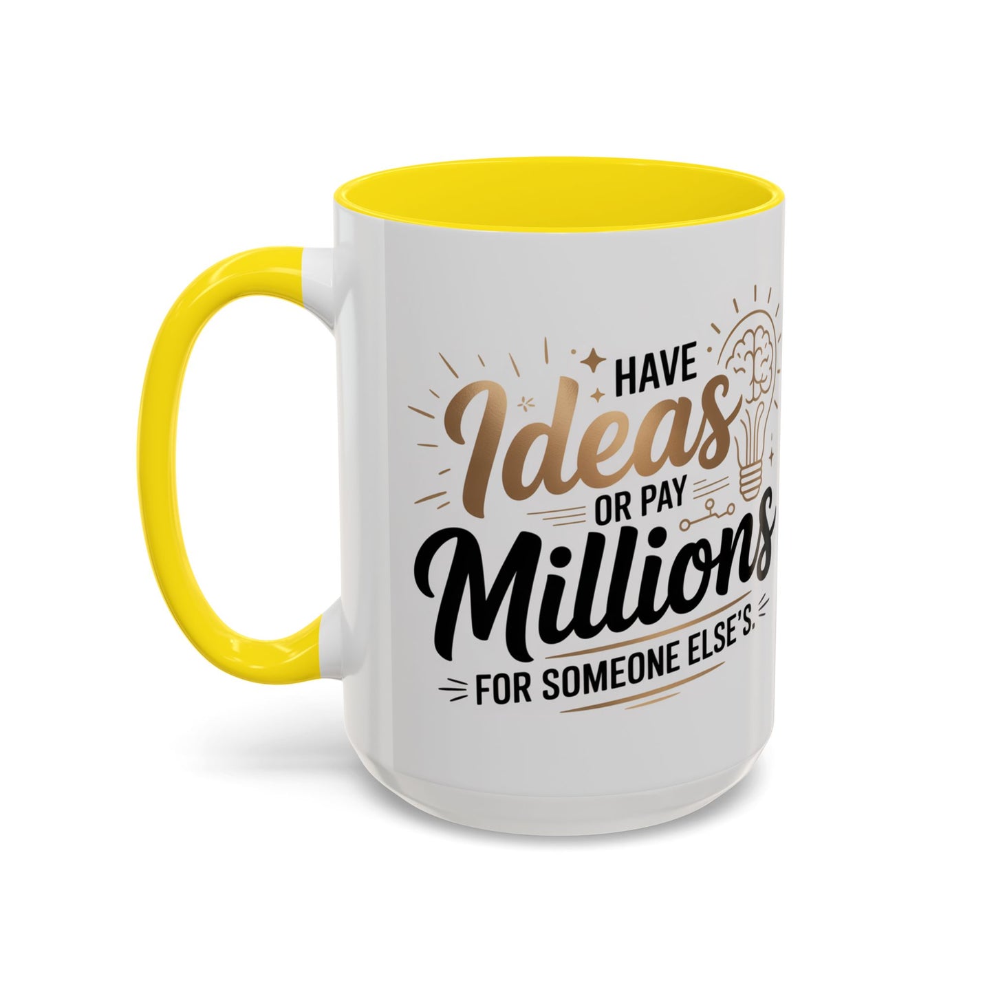 Coffee Mug — "Have Ideas or Pay Millions" Inspirational Entrepreneur Gift (11/15oz)