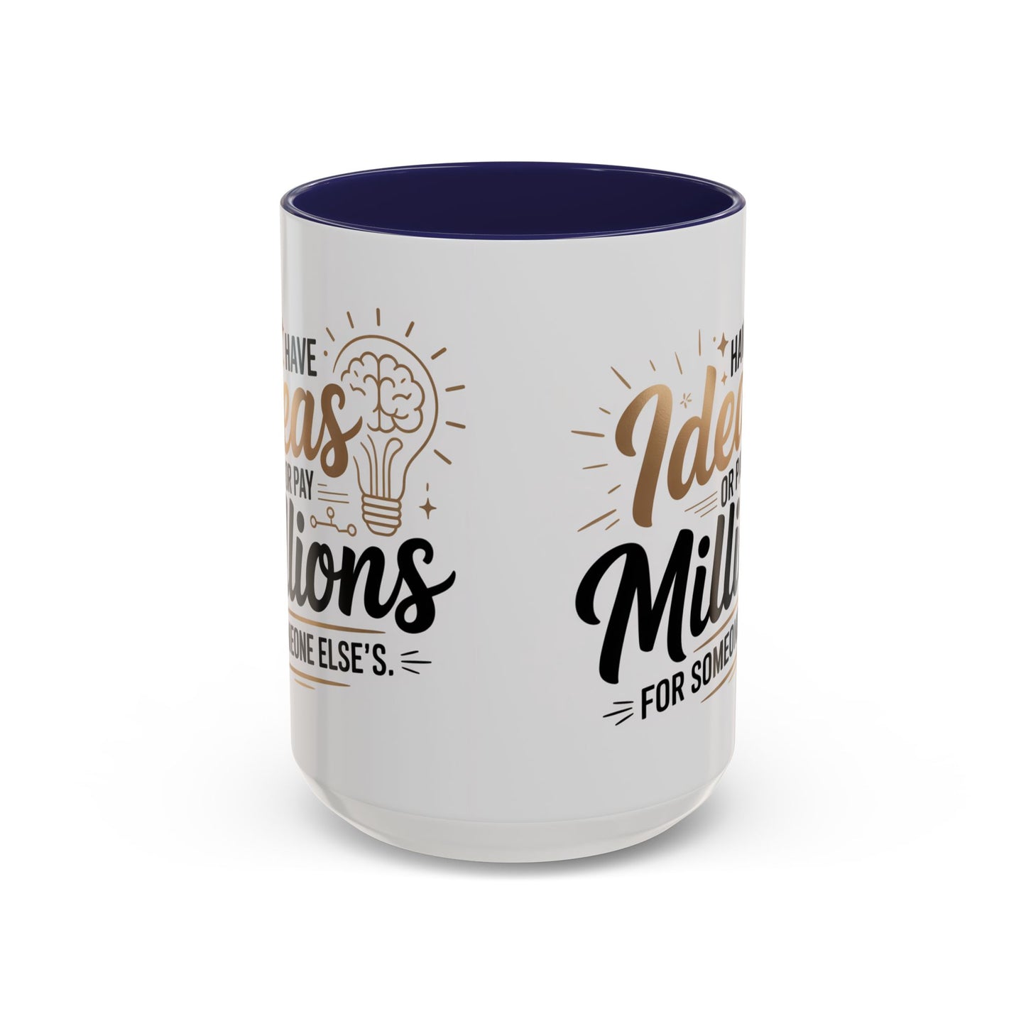 Coffee Mug — "Have Ideas or Pay Millions" Inspirational Entrepreneur Gift (11/15oz)
