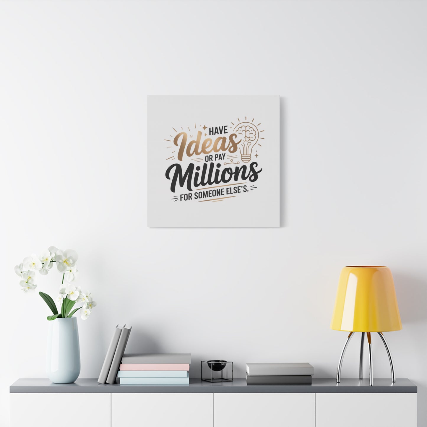 Canvas Wall Art — "Have Ideas or Pay Millions for Someone Else's" Motivational Quote